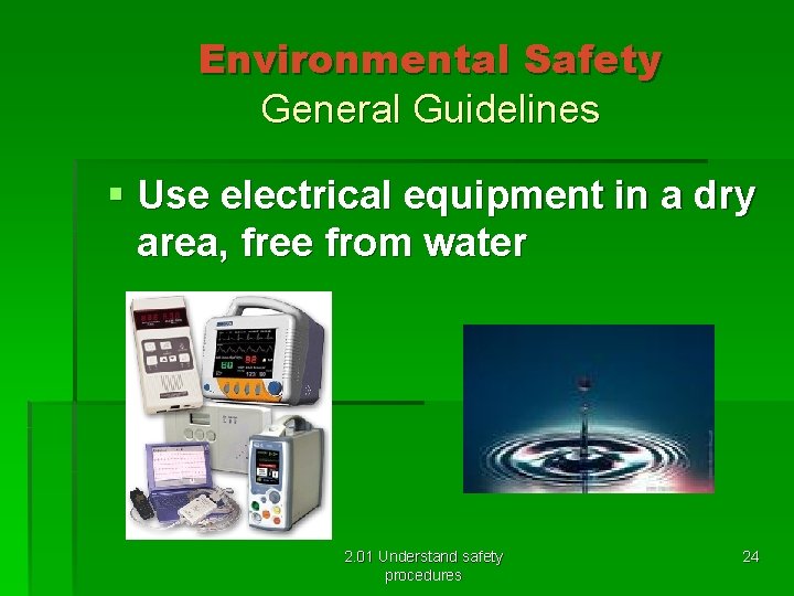 Environmental Safety General Guidelines § Use electrical equipment in a dry area, free from