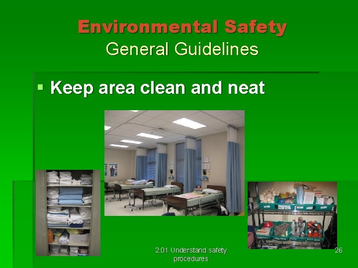 Environmental Safety General Guidelines § Keep area clean and neat 2. 01 Understand safety
