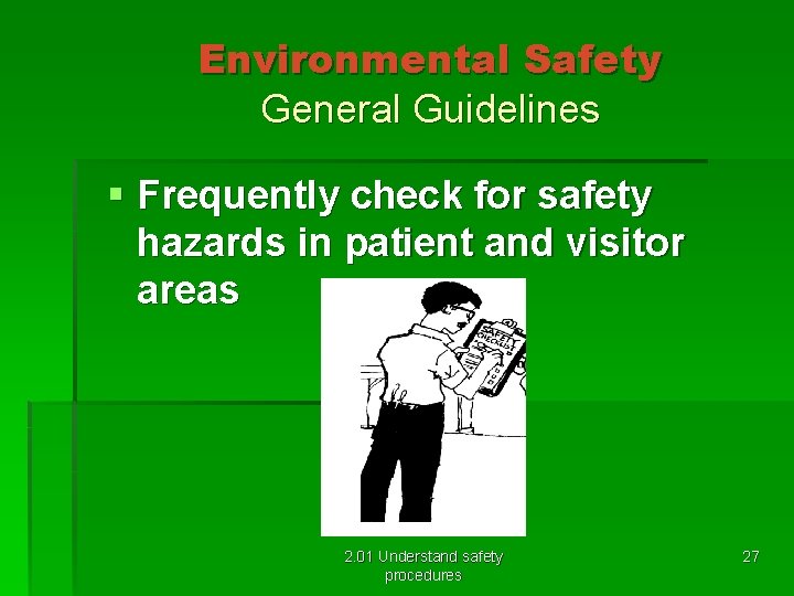 Environmental Safety General Guidelines § Frequently check for safety hazards in patient and visitor