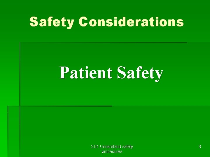 Safety Considerations Patient Safety 2. 01 Understand safety procedures 3 