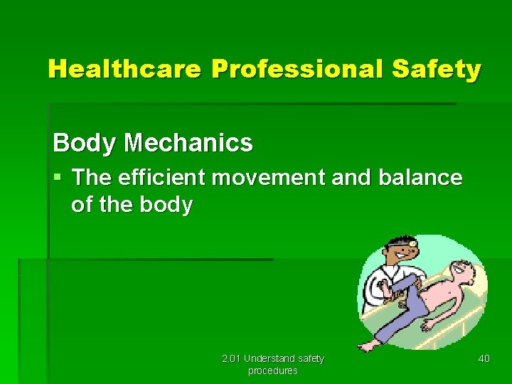 Healthcare Professional Safety Body Mechanics § The efficient movement and balance of the body