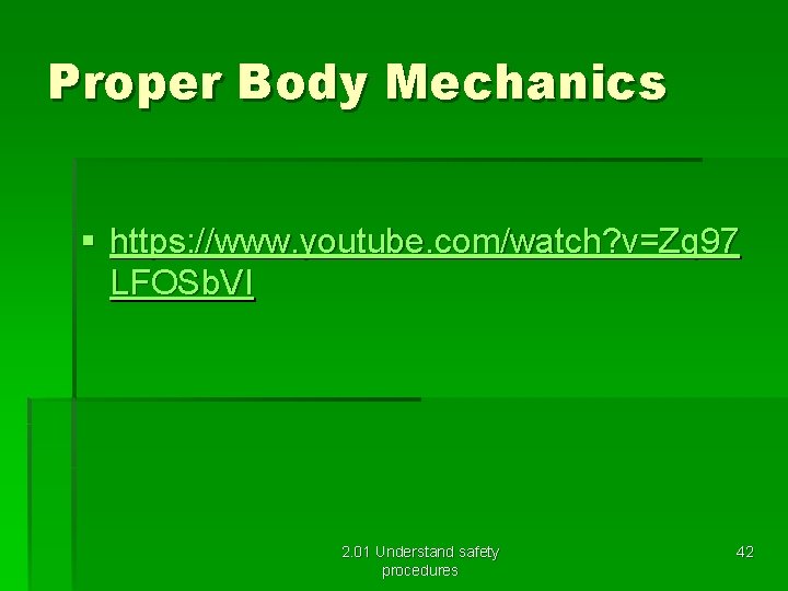 Proper Body Mechanics § https: //www. youtube. com/watch? v=Zq 97 LFOSb. VI 2. 01