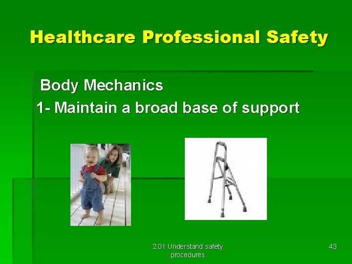 Healthcare Professional Safety Body Mechanics 1 - Maintain a broad base of support 2.