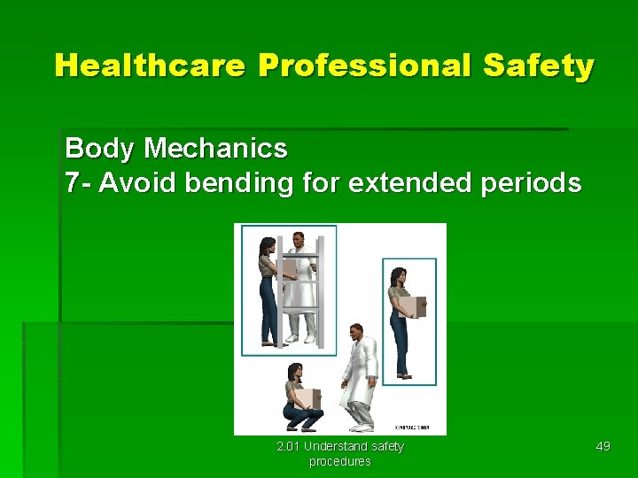 Healthcare Professional Safety Body Mechanics 7 - Avoid bending for extended periods 2. 01