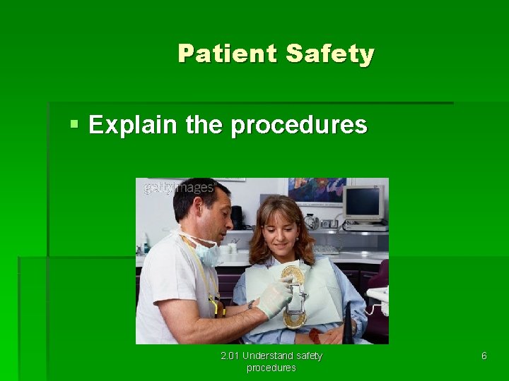 Patient Safety § Explain the procedures 2. 01 Understand safety procedures 6 