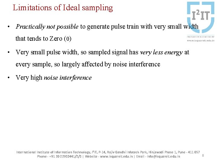 Limitations of Ideal sampling • Practically not possible to generate pulse train with very