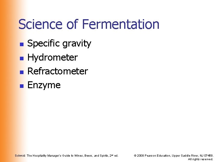 Science of Fermentation n n Specific gravity Hydrometer Refractometer Enzyme Schmid: The Hospitality Manager’s