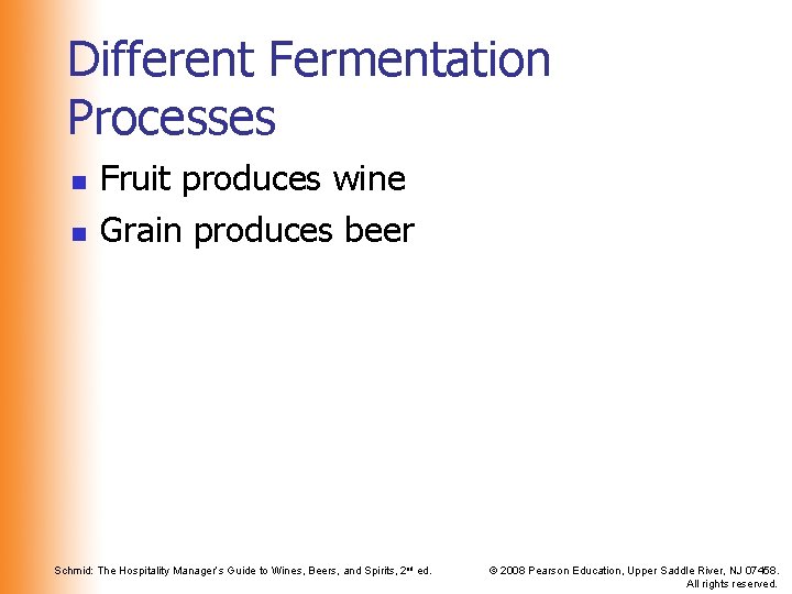 Different Fermentation Processes n n Fruit produces wine Grain produces beer Schmid: The Hospitality