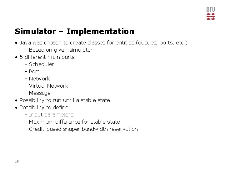 Simulator – Implementation • Java was chosen to create classes for entities (queues, ports,