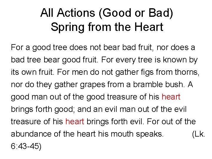 All Actions (Good or Bad) Spring from the Heart For a good tree does
