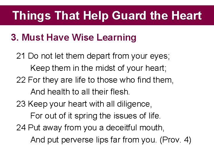 Things That Help Guard the Heart 3. Must Have Wise Learning 21 Do not