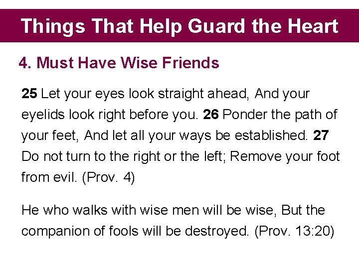 Things That Help Guard the Heart 4. Must Have Wise Friends 25 Let your