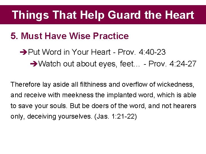 Things That Help Guard the Heart 5. Must Have Wise Practice Put Word in