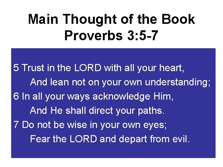 Main Thought of the Book Proverbs 3: 5 -7 5 Trust in the LORD