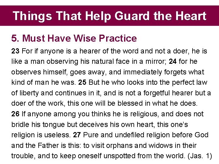 Things That Help Guard the Heart 5. Must Have Wise Practice 23 For if