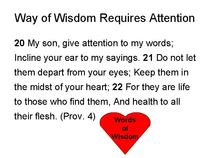 Way of Wisdom Requires Attention 20 My son, give attention to my words; Incline