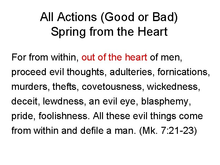 All Actions (Good or Bad) Spring from the Heart For from within, out of