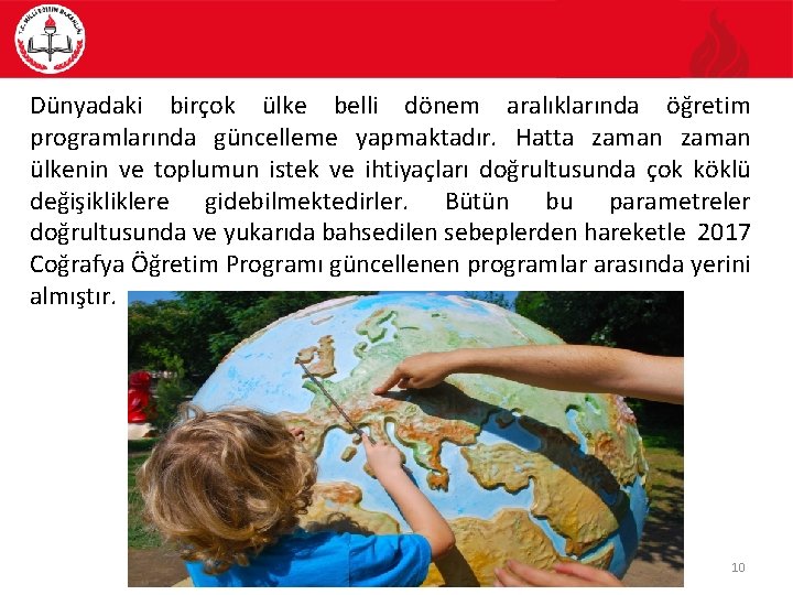 Dünyadaki birçok ülke belli dönem aralıklarında öğretim programlarında güncelleme yapmaktadır. Hatta zaman ülkenin ve