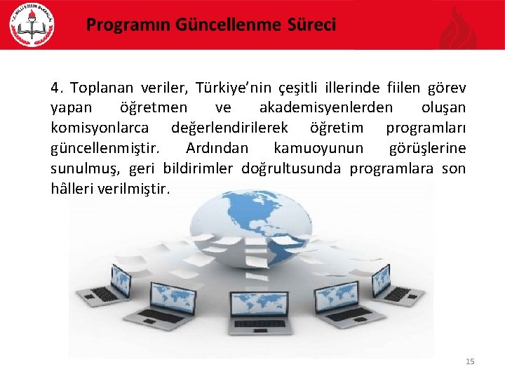 4. Toplanan veriler, Türkiye’nin çeşitli illerinde fiilen görev yapan öğretmen ve akademisyenlerden oluşan komisyonlarca