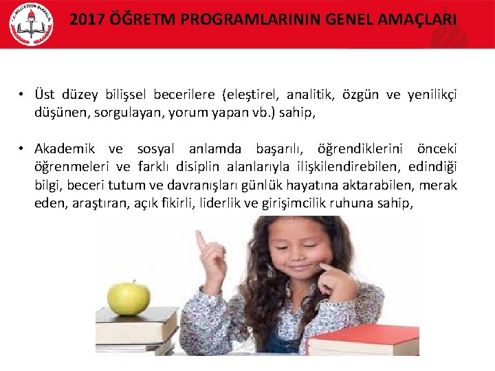 2017 ÖĞRETM PROGRAMLARININ GENEL AMAÇLARI • Üst düzey bilişsel becerilere (eleştirel, analitik, özgün ve