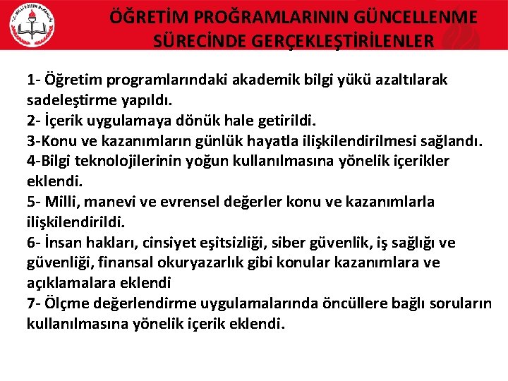 ÖĞRETİM PROĞRAMLARININ GÜNCELLENME SÜRECİNDE GERÇEKLEŞTİRİLENLER 1 - Öğretim programlarındaki akademik bilgi yükü azaltılarak sadeleştirme