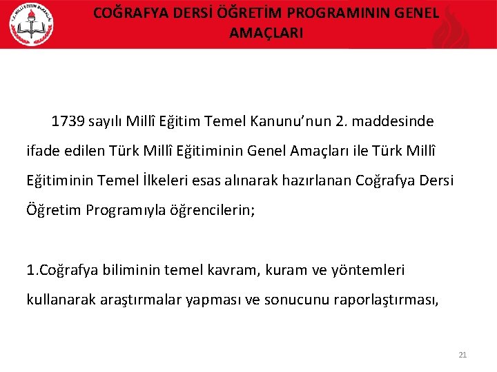 COĞRAFYA DERSİ ÖĞRETİM PROGRAMININ GENEL AMAÇLARI 1739 sayılı Millî Eğitim Temel Kanunu’nun 2. maddesinde