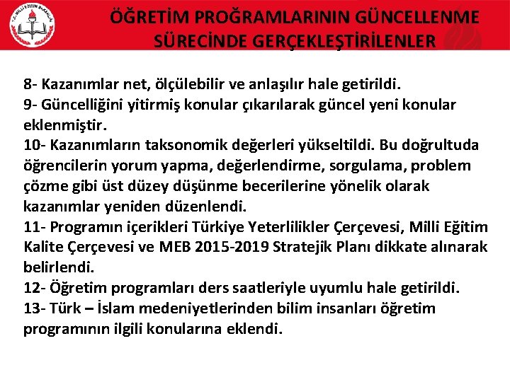 ÖĞRETİM PROĞRAMLARININ GÜNCELLENME SÜRECİNDE GERÇEKLEŞTİRİLENLER 8 - Kazanımlar net, ölçülebilir ve anlaşılır hale getirildi.