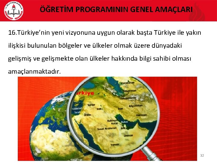 ÖĞRETİM PROGRAMININ GENEL AMAÇLARI 16. Türkiye’nin yeni vizyonuna uygun olarak başta Türkiye ile yakın