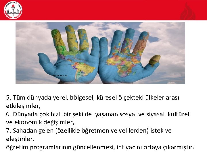 5. Tüm dünyada yerel, bölgesel, küresel ölçekteki ülkeler arası etkileşimler, 6. Dünyada çok hızlı