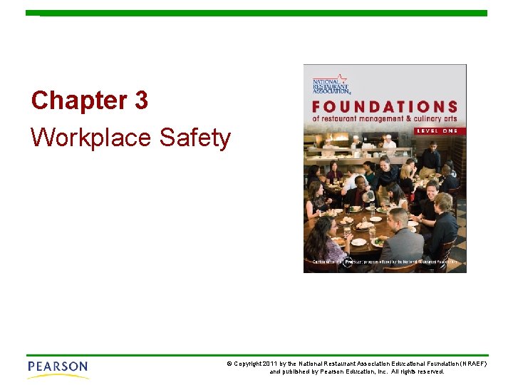 Chapter 3 Workplace Safety © Copyright 2011 by the National Restaurant Association Educational Foundation