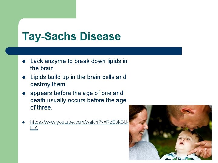 Tay-Sachs Disease l l Lack enzyme to break down lipids in the brain. Lipids