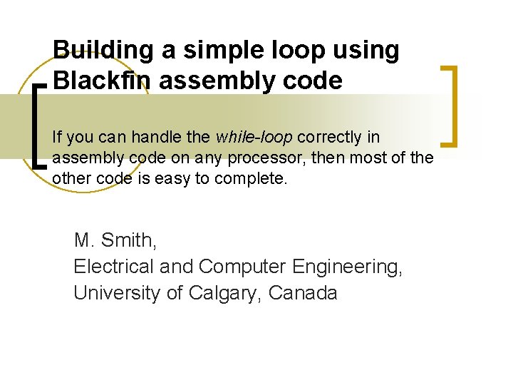 Building a simple loop using Blackfin assembly code If you can handle the while-loop