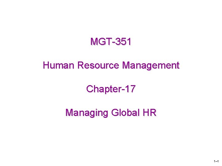MGT-351 Human Resource Management Chapter-17 Managing Global HR 1– 1 