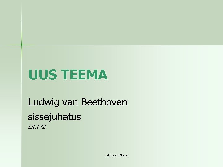 UUS TEEMA Ludwig van Beethoven sissejuhatus LK. 172 Jelena Kuvšinova 