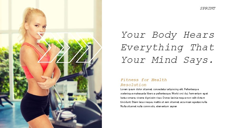 SPRINT Your Body Hears Everything That Your Mind Says. Fitness for Health Resolution Lorem SPRINT Your Body Hears Everything That Your Mind Says. Fitness for Health Resolution Lorem