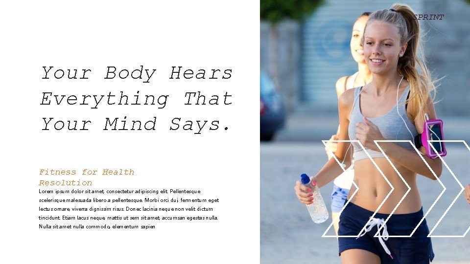 SPRINT Your Body Hears Everything That Your Mind Says. Fitness for Health Resolution Lorem SPRINT Your Body Hears Everything That Your Mind Says. Fitness for Health Resolution Lorem