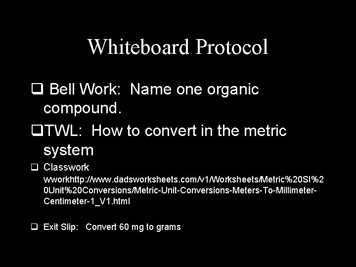 Whiteboard Protocol q Bell Work: Name one organic compound. q. TWL: How to convert