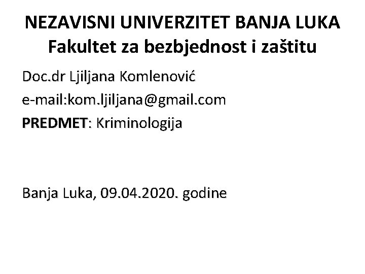 NEZAVISNI UNIVERZITET BANJA LUKA Fakultet za bezbjednost i zaštitu Doc. dr Ljiljana Komlenović e-mail: