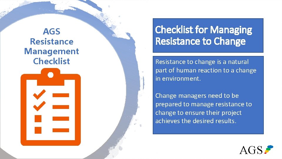 Checklist for Managing Resistance to Change AGS Resistance Management Checklist Resistance to change is