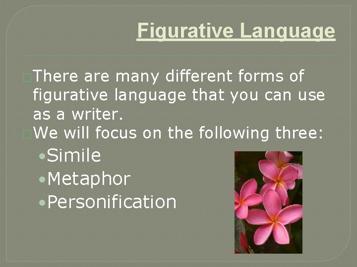 Figurative Language �There are many different forms of figurative language that you can use