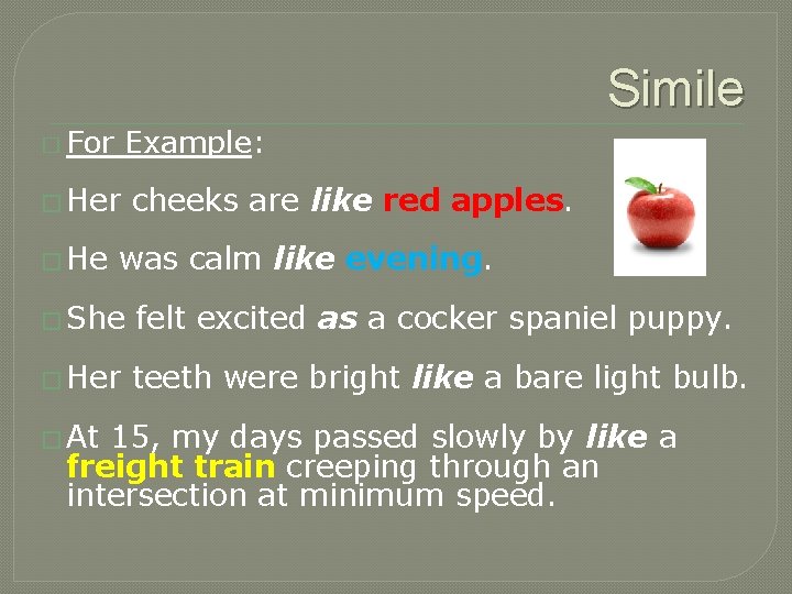 Simile � For Example: � Her � He cheeks are like red apples. was