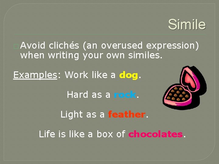 Simile � Avoid clichés (an overused expression) when writing your own similes. Examples: Work