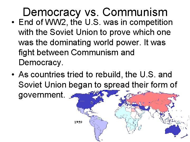 Democracy vs. Communism • End of WW 2, the U. S. was in competition
