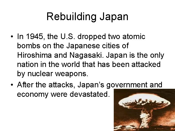 Rebuilding Japan • In 1945, the U. S. dropped two atomic bombs on the