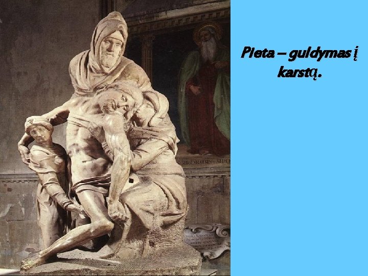 Pieta – guldymas į karstą. 