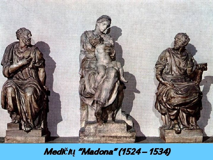 Medičių “Madona” (1524 – 1534) 
