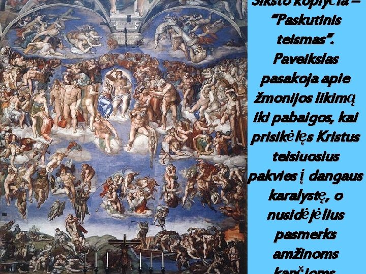 Siksto koplyčia – “Paskutinis teismas”. Paveikslas pasakoja apie žmonijos likimą iki pabaigos, kai prisikėlęs