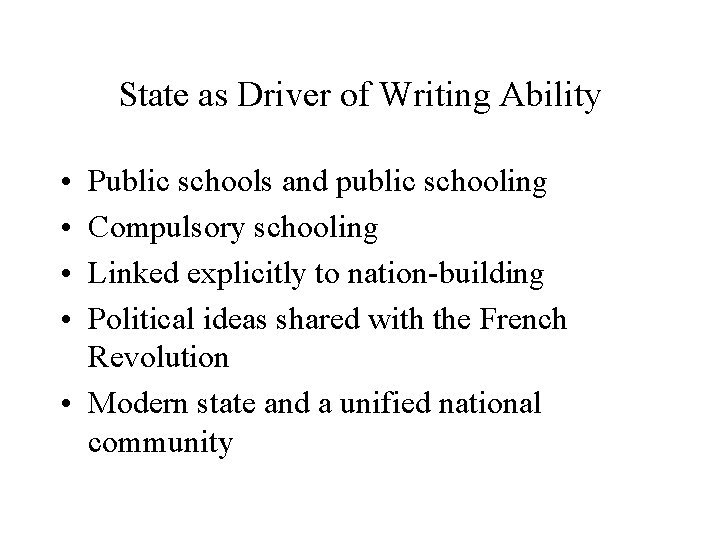 State as Driver of Writing Ability • • Public schools and public schooling Compulsory