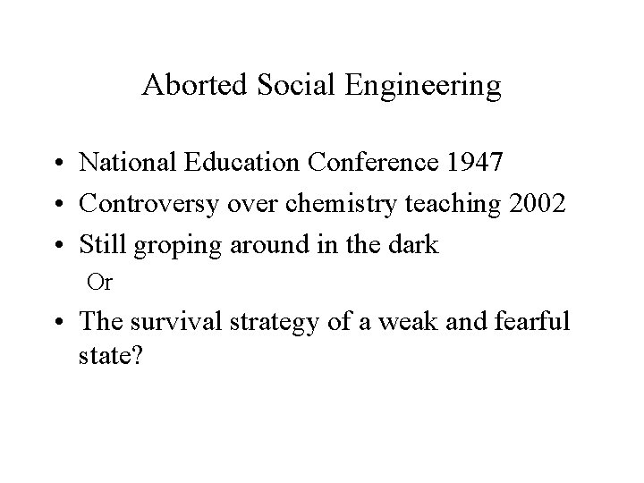 Aborted Social Engineering • National Education Conference 1947 • Controversy over chemistry teaching 2002