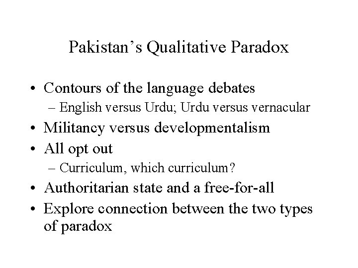 Pakistan’s Qualitative Paradox • Contours of the language debates – English versus Urdu; Urdu